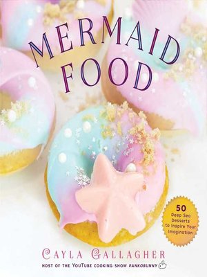 cover image of Mermaid Food: 50 Deep Sea Desserts to Inspire Your Imagination